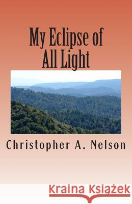 My Eclipse of All Light: Shedding Light Christopher Andrew Nelson 9781511517904 Createspace - książka