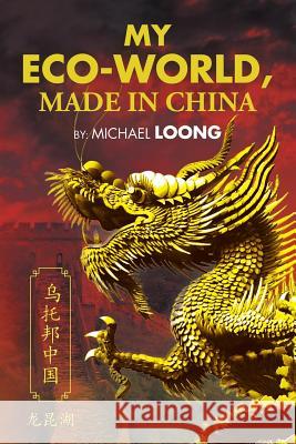 My Eco-World, Made in China Michael Loong 9781482864212 Partridge Singapore - książka