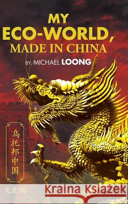 My Eco-World, Made in China Michael Loong 9781482864229 Partridge Singapore - książka