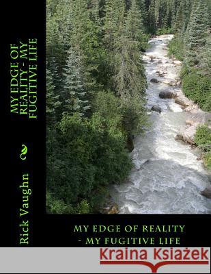 My Edge of Reality - My Fugitive Life Rick Vaughn 9781533186966 Createspace Independent Publishing Platform - książka