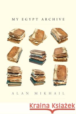 My Egypt Archive Alan Mikhail 9780300276800 Yale University Press - książka