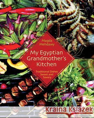 My Egyptian Grandmother's Kitchen: Traditional Dishes Sweet and Savory Mehdawy, Magda 9789774249273 American University in Cairo Press - książka