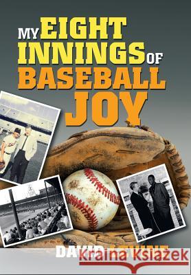 My Eight Innings of Baseball Joy David Levine 9781532058196 iUniverse - książka