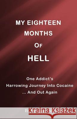 My Eighteen Months of Hell: One Addicts Harrowing Descent in Cocaine ... and Out Again Margialee Schlachter Marilyn Smith Neilans 9781534837607 Createspace Independent Publishing Platform - książka