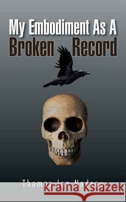 My Embodiment as a Broken Record Thomas-Ian Nadeau   9781466911857 Trafford Publishing - książka