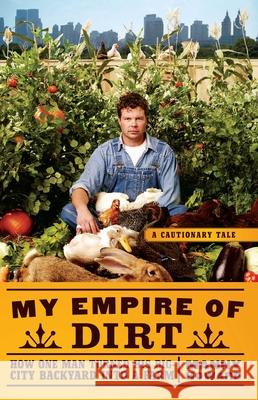 My Empire of Dirt: How One Man Turned His Big-City Backyard Into a Farm Manny Howard 9781416585176 Scribner Book Company - książka