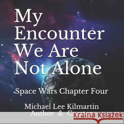 My Encounter We Are Not Alone: Space War With The Langs Chapter Four Michael Lee Kilmartin 9781986976480 Createspace Independent Publishing Platform - książka