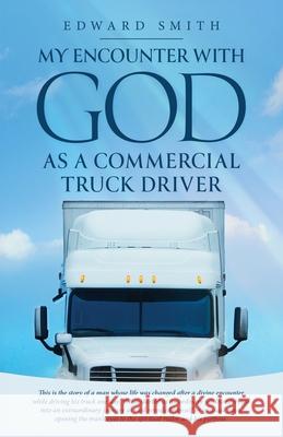 My Encounter With God As A Commercial Truck Driver Edward Smith 9781969422102 Olympus Story House - książka