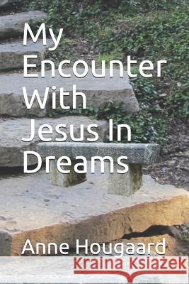 My Encounter With Jesus In Dreams Hougaard, Anne 9781729261729 Independently Published - książka