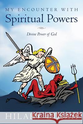 My Encounter with Spiritual Powers: Divine Power of God Hilary Odiah 9781512331820 Createspace - książka