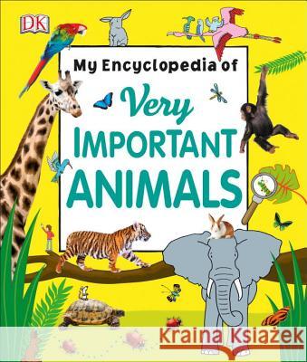 My Encyclopedia of Very Important Animals DK 9781465461988 DK Publishing (Dorling Kindersley) - książka