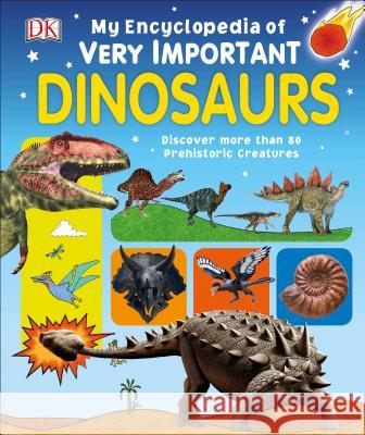 My Encyclopedia of Very Important Dinosaurs: Discover More Than 80 Prehistoric Creatures DK 9781465468482 DK Publishing (Dorling Kindersley) - książka