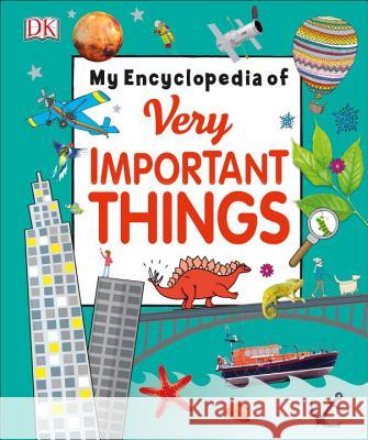 My Encyclopedia of Very Important Things: For Little Learners Who Want to Know Everything DK 9781465449689 DK Publishing (Dorling Kindersley) - książka