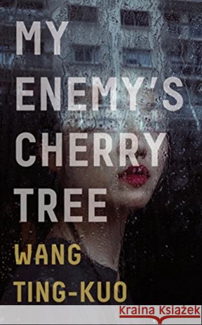 My Enemy's Cherry Tree Ting-Kuo Wang Howard Goldblatt Sylvia Li-chun Lin 9781846276583 Granta Books - książka