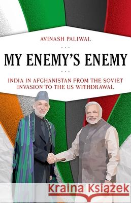 My Enemy's Enemy: India in Afghanistan from the Soviet Invasion to the Us Withdrawal Avinash Paliwal 9780190685829 Oxford University Press, USA - książka