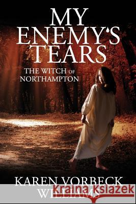 My Enemy's Tears: The Witch of Northampton Karen Vorbeck Williams 9781945419188 Fawkes Press, LLC - książka