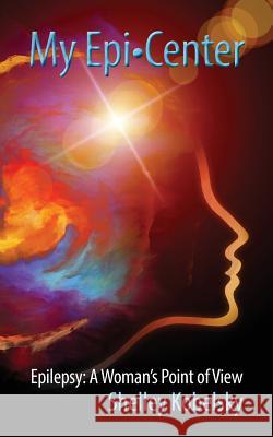 My Epi-Center: Epilepsy: A Woman's Point of View Shelley Kobelsky 9781943492244 ELM Grove Publishing - książka