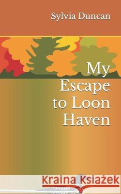My Escape to Loon Haven Sylvia Duncan   9798354653560 Independently Published - książka