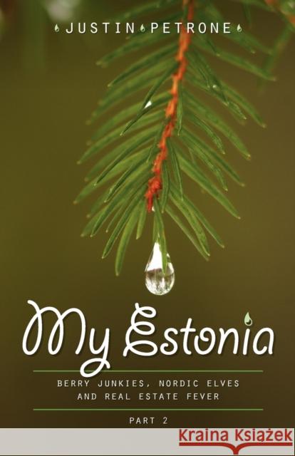 My Estonia 2: Berry Junkies, Nordic Elves, and Real Estate Fever Petrone, Justin 9789949907656 Petrone Print - książka