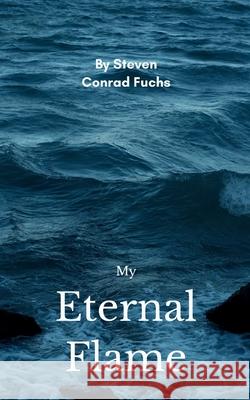My Eternal Flame Steven Conrad Fuchs 9789371564076 Bookleaf Publishing - książka