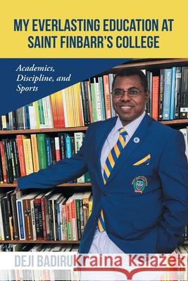 My Everlasting Education at Saint Finbarr's College: Academics, Discipline, and Sports Deji Badiru 9781532098635 iUniverse - książka