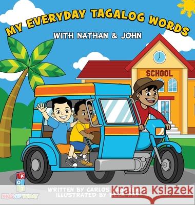 My Everyday Tagalog Words With Nathan & John Carlos Cabaneros, Reza Ray 9781777649418 Kids of Today Inc. - książka