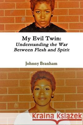 My Evil Twin: Understanding the War Between Flesh and Spirit Johnny Branham 9781387671571 Lulu.com - książka