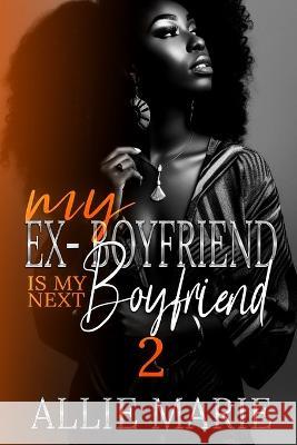 My Ex-Boyfriend Is My Next Boyfriend 2 Allie Marie 9781671709065 Independently Published - książka