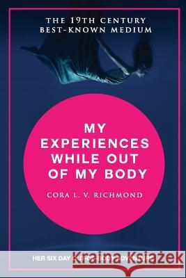 My experiences while out of the body Richmond, Cora 9781543186017 Createspace Independent Publishing Platform - książka