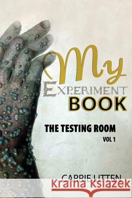 My Experiment Book: The Testing Room: In Various Branches of Science and Illusions Acoustics, Arithmetic, Chemistry, Electricity, Hydrauli Carrie Litten 9781507574249 Createspace Independent Publishing Platform - książka