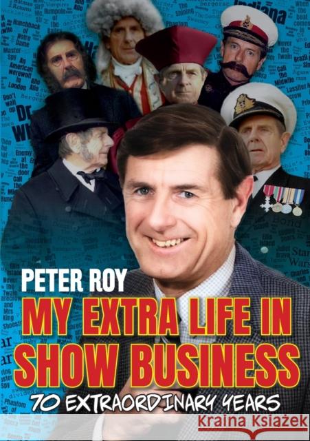 My Extra Life in Show Business: 70 Extraordinary Years Peter Roy 9781913898458 Peter Roy - książka
