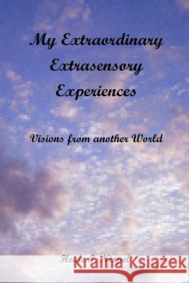 My Extraordinary Extrasensory Experiences: Visions from another World Nispel, Heide I. 9781484176436 Createspace - książka