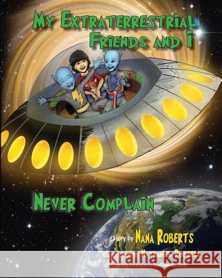 My Extraterrestrial Friends and I Never Complain.... Nana Roberts Nathaniel Russell 9780996394703 Nana's World - książka