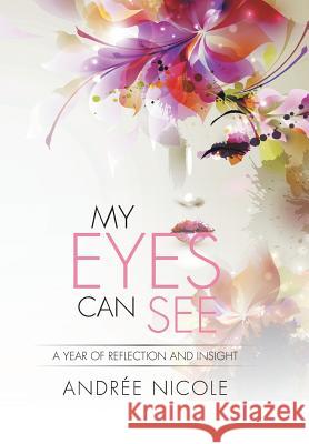 My Eyes Can See: A Year of Reflection and Insight Andree Nicole 9781503517691 Xlibris Corporation - książka