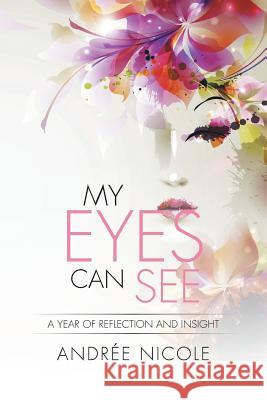 My Eyes Can See: A Year of Reflection and Insight Andree Nicole 9781503517707 Xlibris Corporation - książka