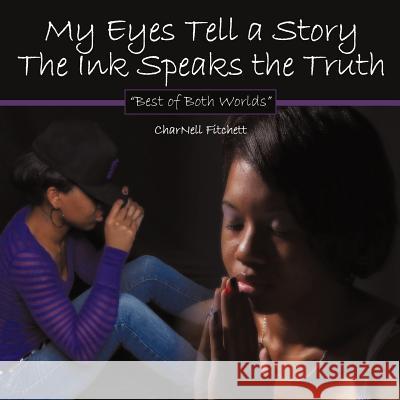 My Eyes Tell a Story The Ink Speaks the Truth: Best of Both Worlds Fitchett, Charnell 9781463435868 Authorhouse - książka