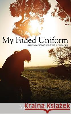 My Faded Uniform: Dreams, nightmares and waking up again Altus, Stephanie 9789387193680 1 Big Goal - książka