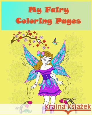 My fairy coloring pages: Coloring books for children is simple activity that helps children to develop cognitively, psychologically and creativ Julianne Peters 9781547186334 Createspace Independent Publishing Platform - książka