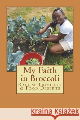 My Faith in Broccoli: Racism, Privilege and Food Deserts Kay Bolden 9781722361235 Createspace Independent Publishing Platform - książka