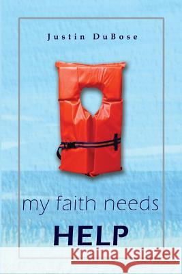 my faith needs HELP Dubose, Justin 9781312367272 Lulu.com - książka