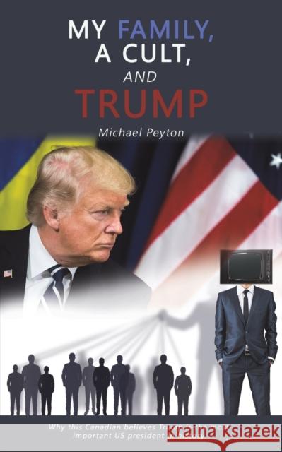 My Family, a Cult, and Trump Michael Peyton 9781649799357 Austin Macauley Publishers LLC - książka