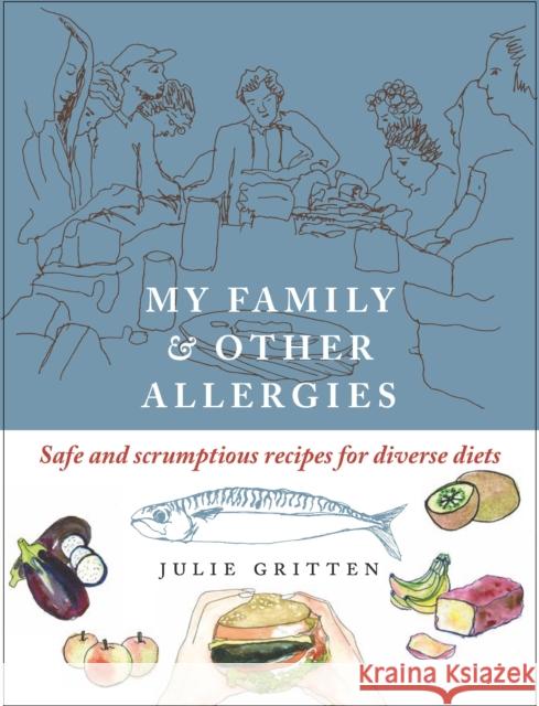 My Family and Other Allergies: Safe and scrumptious recipes for diverse diets Julie Gritten 9781912480531 Hawthorn Press - książka