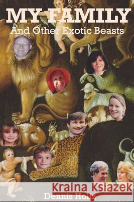 My Family and Other Exotic Beasts Dennis Holtz 9780615767215 Dennis Holtz - książka