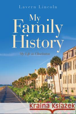 My Family History: My Life in Charleston Lavern Lincoln 9781524692940 Authorhouse - książka