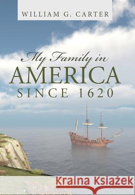 My Family in America since 1620 William G Carter 9781491788240 iUniverse - książka