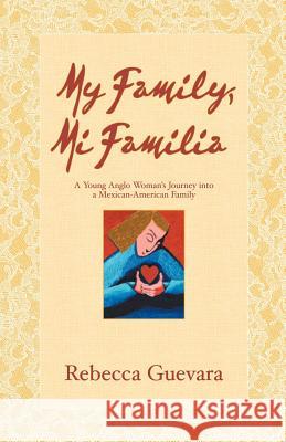 My Family, Mi Familia - A Young Anglo Woman's Journey Into a Mexican American Family Rebecca Guevara 9780979395819 Panoply Publishing - książka