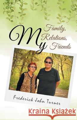 My Family, My Relations, My Friends Frederick John Turner 9780228856009 Tellwell Talent - książka