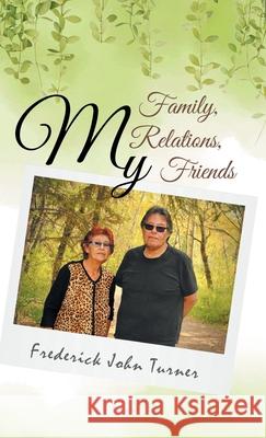 My Family, My Relations, My Friends Frederick John Turner 9780228856016 Tellwell Talent - książka