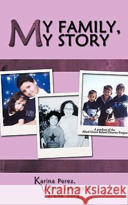 My Family, My Story: Alisal Union School District Project Perez, Karina 9781438954462 Authorhouse - książka