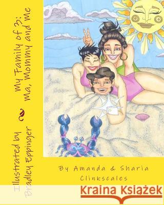 My Family of 3: Ma Mommy and Me Amanda Clinkscales Sharia Clinkscales Bradley Eppinger 9781484101377 Createspace - książka